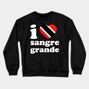 I Love Sangre Grande | Visit Trinidad | I Love Trinidad And Tobago | Trinidad Slang Crewneck Sweatshirt